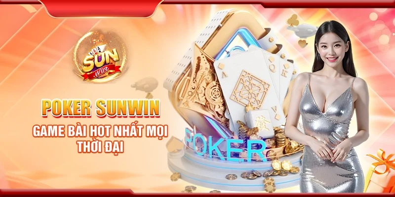 Poker Sunwin - Game bài hot nhất mọi thời đại