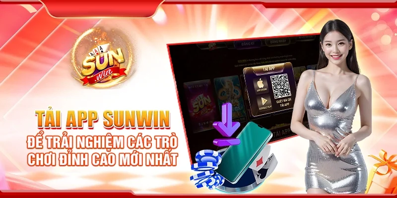 Tải App Sunwin Để Trải Nghiệm Các Trò Chơi Đỉnh Cao Mới Nhất