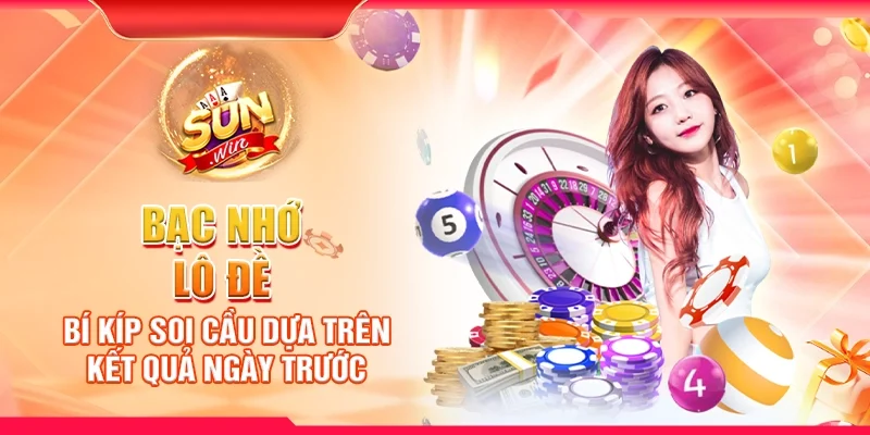 Bạc nhớ lô đề – Bí kíp soi cầu dựa trên kết quả ngày trước