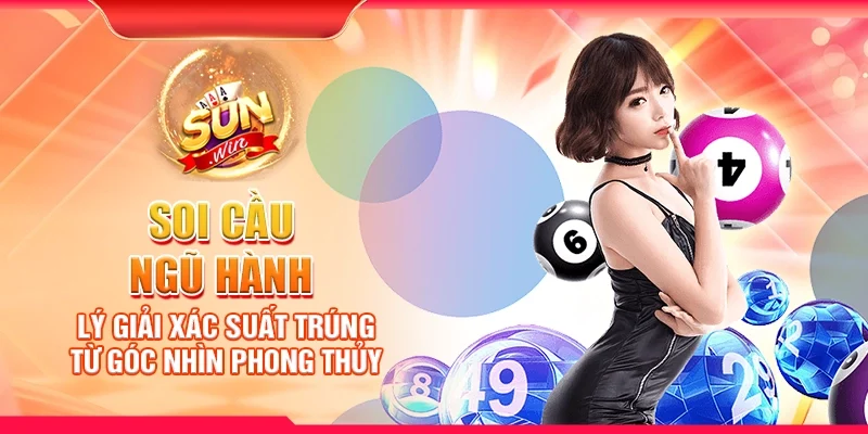 Soi cầu ngũ hành – Lý giải xác suất trúng từ góc nhìn phong thủy