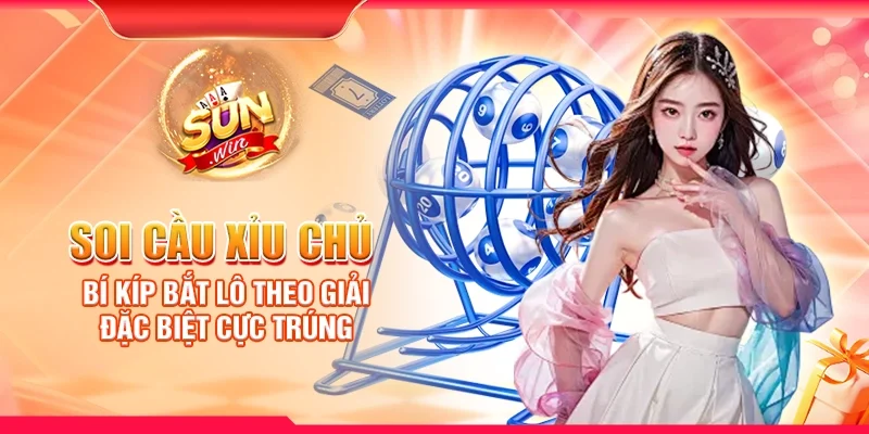 Soi cầu xỉu chủ – Bí kíp bắt lô theo giải đặc biệt cực trúng
