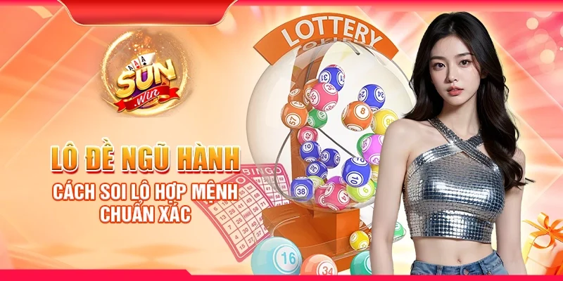 Lô đề ngũ hành - Cách soi lô hợp mệnh chuẩn xác