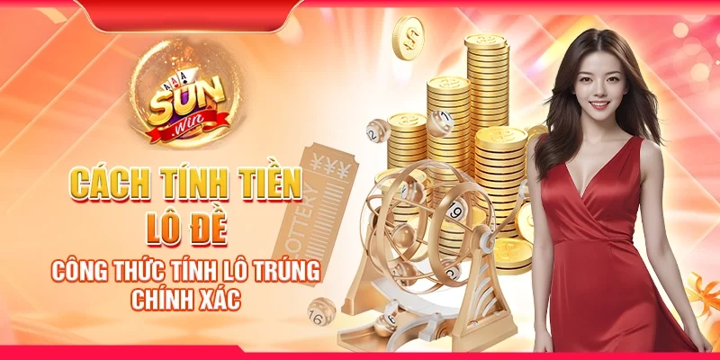 Cách tính tiền lô đề - Công thức tính lô trúng chính xác