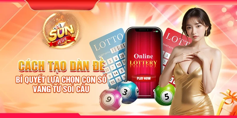 Cách tạo dàn đề - Bí quyết lựa chọn con số vàng từ soi cầu