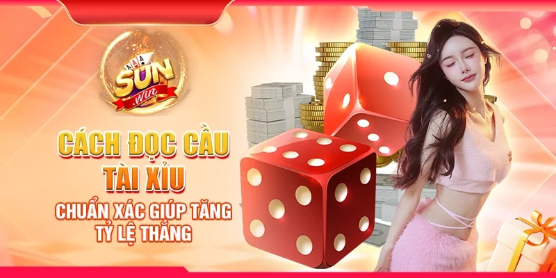 Cách đọc cầu Tài Xỉu chuẩn xác giúp tăng tỷ lệ thắng