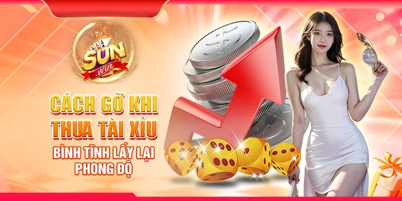 Cách gỡ khi thua Tài Xỉu – Bình tĩnh lấy lại phong độ