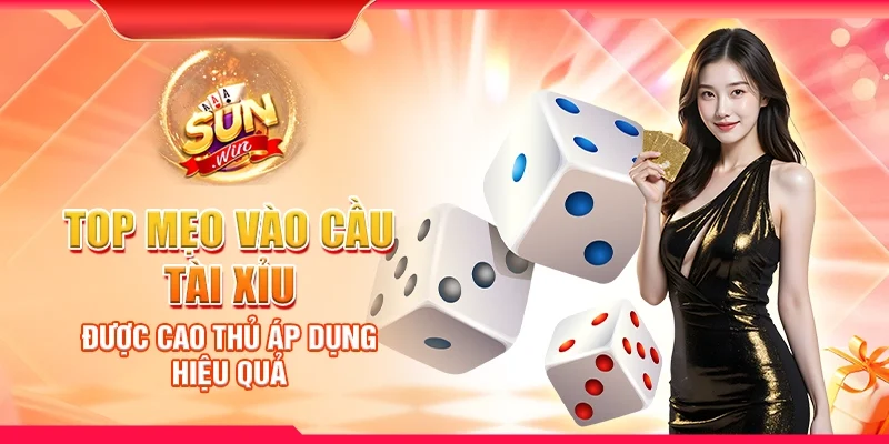 Top mẹo vào cầu Tài Xỉu được cao thủ áp dụng hiệu quả