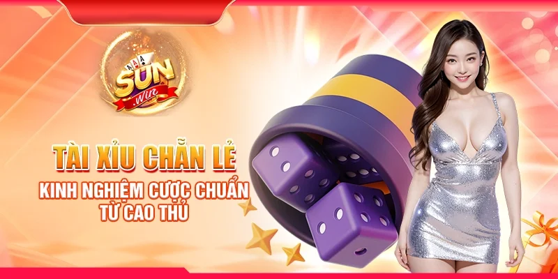 Tài xỉu chẵn lẻ - Kinh nghiệm cược chuẩn từ cao thủ