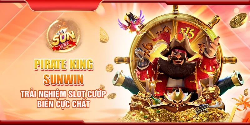 Pirate King Sunwin – Trải nghiệm slot cướp biển cực chất