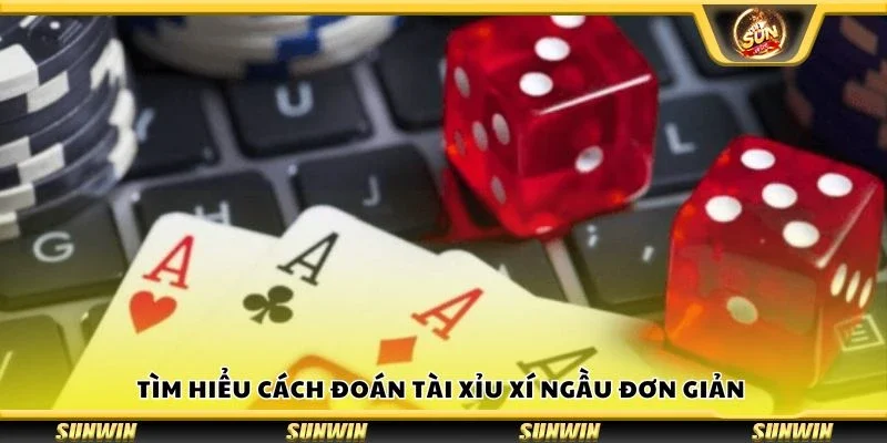 Tìm hiểu cách đoán tài xỉu xí ngầu đơn giản 