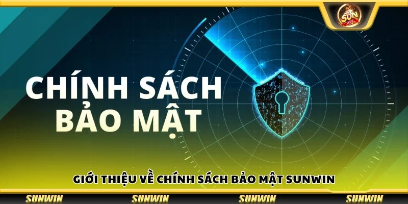Vài nét sơ lược về chính sách bảo mật Sunwin